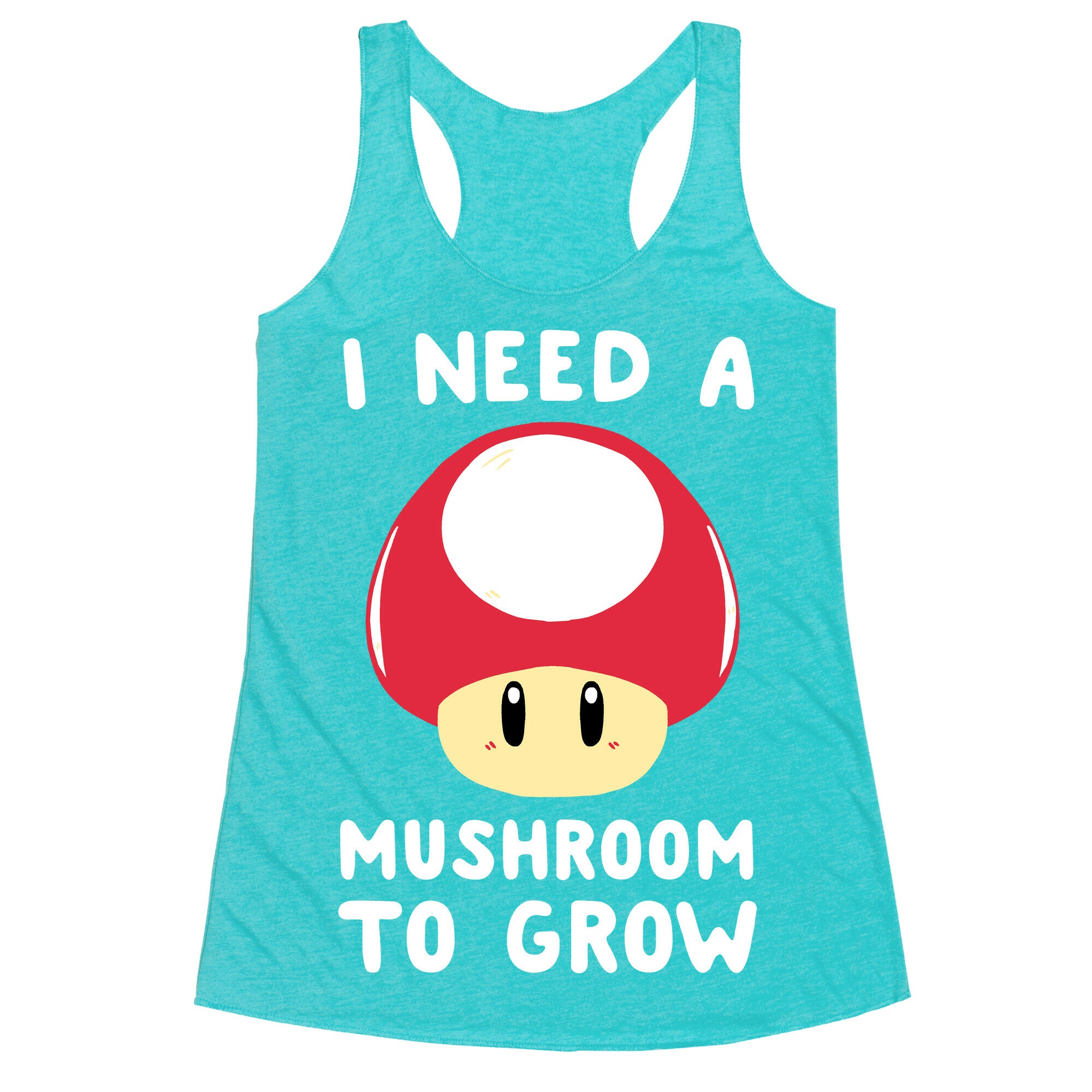 I Need a Mushroom to Grow - Mario Racerback Tank